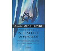 Processo ai nemici di Israele. Critiche alle tesi di Jimmy Carter e ai detrattori che ostacolano il cammino verso la pace