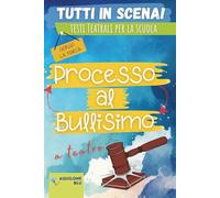 PROCESSO AL BULLISMO: Copione teatrale