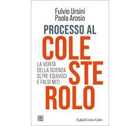 Processo al colesterolo. La verità della scienza oltre equivoci e falsi miti