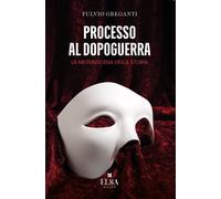 Processo al dopoguerra. La messinscena della storia - [Elsa Major]