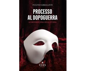 Processo al dopoguerra. La messinscena della storia - [Elsa Major]