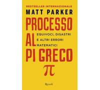 Processo al Pi Greco. Equivoci, disastri e altri errori matematici