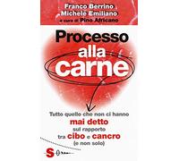 Processo alla carne. Tutto quello che non ci hanno mai detto sul rapporto cibo e cancro (e non solo)