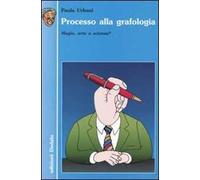 Processo alla grafologia. Magia, arte o scienza? - Urbani Paola