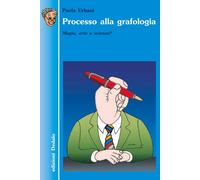 Processo alla grafologia. Magia, arte o scienza? - Urbani Paola