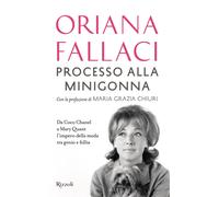 PROCESSO ALLA MINIGONNA. DA COCO CHANEL A MARY QUANT L'IMPERO DELLA MODA TRA GEN