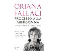 PROCESSO ALLA MINIGONNA. DA COCO CHANEL A MARY QUANT L'IMPERO DELLA MODA TRA GEN