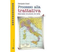 Processo alla trattativa Stato-mafia. Tre procure, tre verità