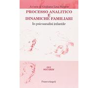 Processo analitico e dinamiche familiari. In psicoanalisi infantile