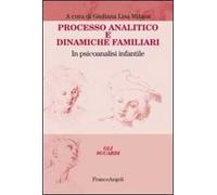 Processo analitico e dinamiche familiari. In psicoanalisi infantile