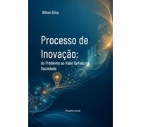 Processo de Inovação: do Problema ao Valor Gerado na Sociedade