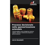 Processo decisionale nella sponsorizzazione aziendale: Il bando pubblico come strategia per attrarre, vagliare, valutare e selezionare proposte di sponsorizzazione