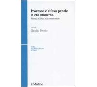Processo e difesa penale in età moderna. Venezia e il suo stato territoriale