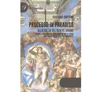 Processo in paradiso. Alla follia del genere umano (Le dieci invenzioni più straordinarie della storia dell'umanità e le dieci più sciagurate)
