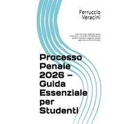 Processo Penale 2026 - Guida Essenziale per Studenti: Tutto ciò che devi sapere per l'esame universitario - con schemi, 50 domande tipo, glossario ... del processo aggiornata alla Riforma Cartabia