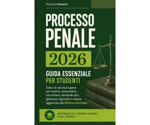 Processo Penale 2026 - Guida Essenziale per Studenti: Tutto ciò che devi sapere per l'esame universitario - con schemi, 50 domande tipo, glossario ... del processo aggiornata alla Riforma Cartabia