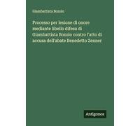 Processo per lesione di onore mediante libello difesa di Giambattista Bozolo contro l'atto di accusa dell'abate Benedetto Zenner