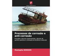 Processos de corrosão e anti-corrosão: Princípios, técnicas experimentais, cálculos de química quântica e simulação de dinâmica molecular