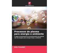 Processos de plasma para energia e ambiente: O papel omnipresente do processamento de plasma nas tecnologias para energia limpa e ambiente