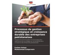 Processus de gestion stratégique et croissance durable des entreprises pakistanaises: Impacts d'une formulation et d'une exécution supérieures de la ... la croissance des entreprises pakistanaises