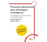 Processus décisionnels pour développer l'intelligence: Une pédagogie de l'action pour lutter contre l'échec scolaire