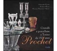 Prochet. Cristalli e porcellane a Torino da 150 anni. Ediz. illustrata