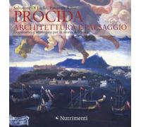 Procida. Architettura e paesaggio. Documenti e immagini per la storia dell'isola