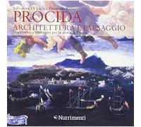 Procida. Architettura e paesaggio. Documenti e immagini per la storia dell'isola