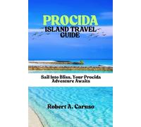 PROCIDA ISLAND TRAVEL GUIDE: Sail Into Bliss, Your Procida Adventure Awaits