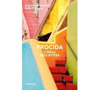Procida. L'isola dell'attesa