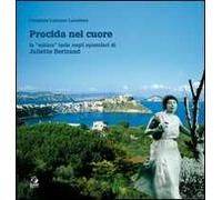 Procida nel cuore. La «mitica» isola negli epistolari di Juliette Bertrand. Ediz. illustrata