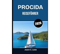 PROCIDA REISEFÜHRER 2026: Eine Reise durch zeitlose Häfen, Aromen und Traditionen