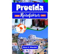 Procida Reiseführer 2026: Entdecken Sie das verborgene Juwel der Bucht von Neapel: Authentische Strände, farbenfrohe Dörfer für Ihre perfekte Reise.