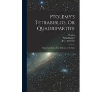 Proclus Ptolemy Philip Ra Ptolemy's Tetrabiblos, Or Quadripar (Copertina rigida)