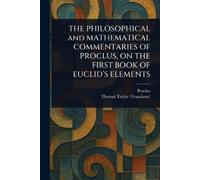 Proclus Thomas THE PHILOSOPHICAL and MATHEMATICAL COMMENTARIES OF P (Tascabile)