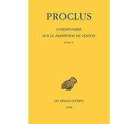 Proclus. . Tome IV 1ere Partie. Livre IV / Tome IV, 2e Partie. Notes Complementaires Et Indices: Commentaire Sure Le Parmenide De Platon (4)
