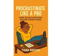 Procrastinate Like a Pro: How Doing Nothing Solved Everything