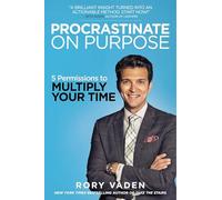 Procrastinate on Purpose: 5 Permissions to Multiply Your Time