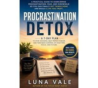 Procrastination Detox: Stop Avoiding Your Life and Start Moving Again