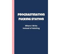Procrastination fucking Station Where I Write Instead of Adulting: Hardcover Funny Notebook for Office and home (6 x 9 Blank Lined Paper) | Gag Gift Journal for Overthinkers