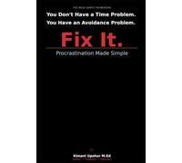 Procrastination Made Simple: How to Stop Avoiding, Start Doing, and Finally Finish What Matters