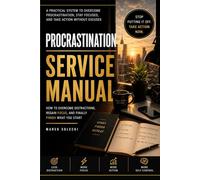 Procrastination Manual: Stop Delaying, Improve Focus and Finish What You Start