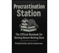 Procrastination Station: The Official Notebook for Getting Almost Nothing Done