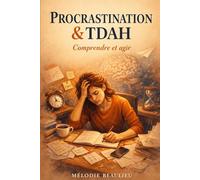 Procrastination & TDAH: Comprendre et Agir