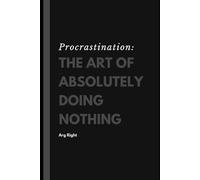 Procrastination: The Art of absolutely doing Nothing