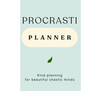 Procrastiplanner: A gentle 7-month undated planner for procrastinators, chaotic minds, and overwhelmed humans