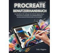 Procreate 5.4 Benutzerhandbuch: Ein Handbuch für Anfänger bis Profi für digitale Kunst, Illustration & Animation, um Anfängerskizzen in atemberaubende Meisterwerke zu verwandeln