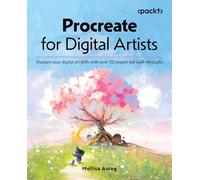 Procreate for Digital Artists: Sharpen your digital art skills with over 50 expert-led walk-throughs