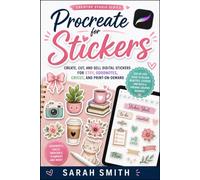 Procreate for Stickers: Create, Cut, and Sell Digital Stickers for Etsy, GoodNotes, Cricut, and Print-on-Demand