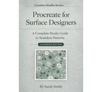 Procreate for Surface Designers: The Complete Studio Guide to Seamless Patterns (Expanded Edition)
